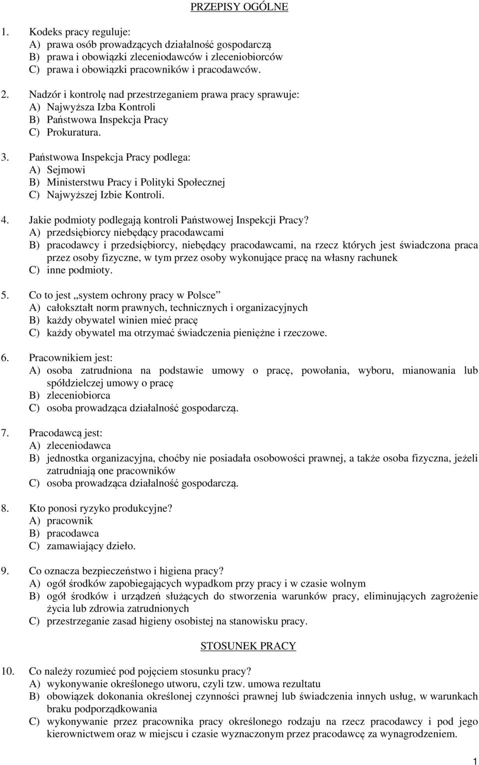 Państwowa Inspekcja Pracy podlega: A) Sejmowi B) Ministerstwu Pracy i Polityki Społecznej C) Najwyższej Izbie Kontroli. 4. Jakie podmioty podlegają kontroli Państwowej Inspekcji Pracy?