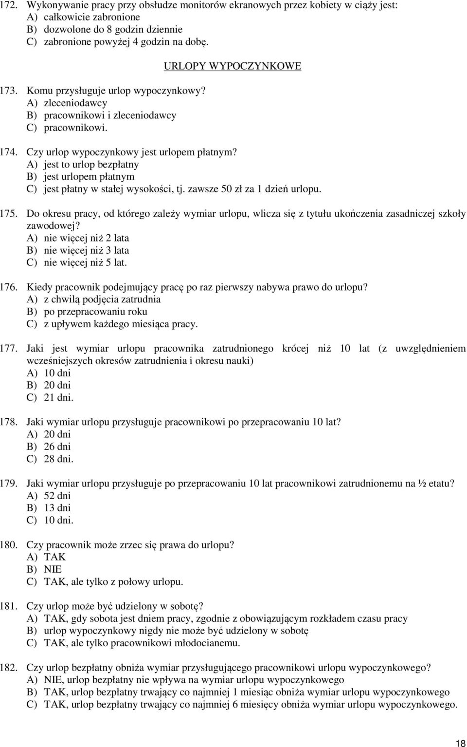 A) jest to urlop bezpłatny B) jest urlopem płatnym C) jest płatny w stałej wysokości, tj. zawsze 50 zł za 1 dzień urlopu. 175.