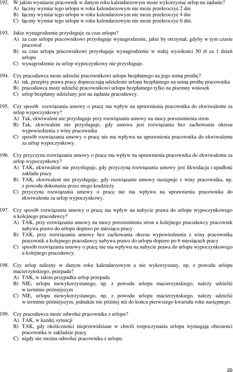 kalendarzowym nie może przekroczyć 6 dni. 193. Jakie wynagrodzenie przysługuje za czas urlopu?