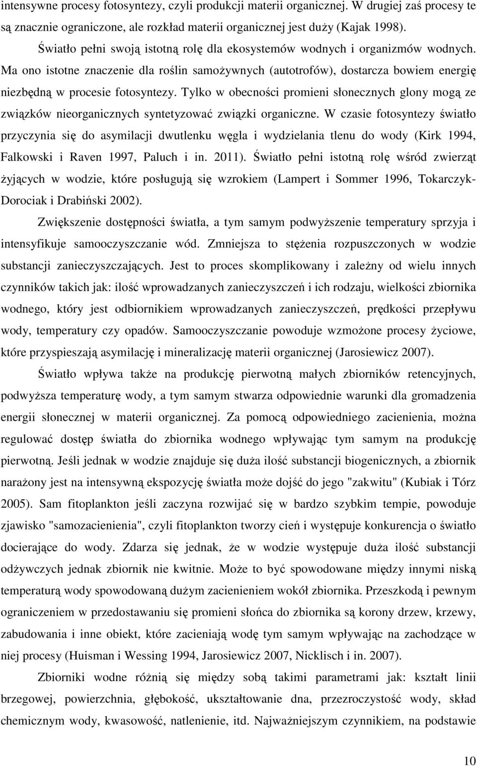 Tylko w obecności promieni słonecznych glony mogą ze związków nieorganicznych syntetyzować związki organiczne.