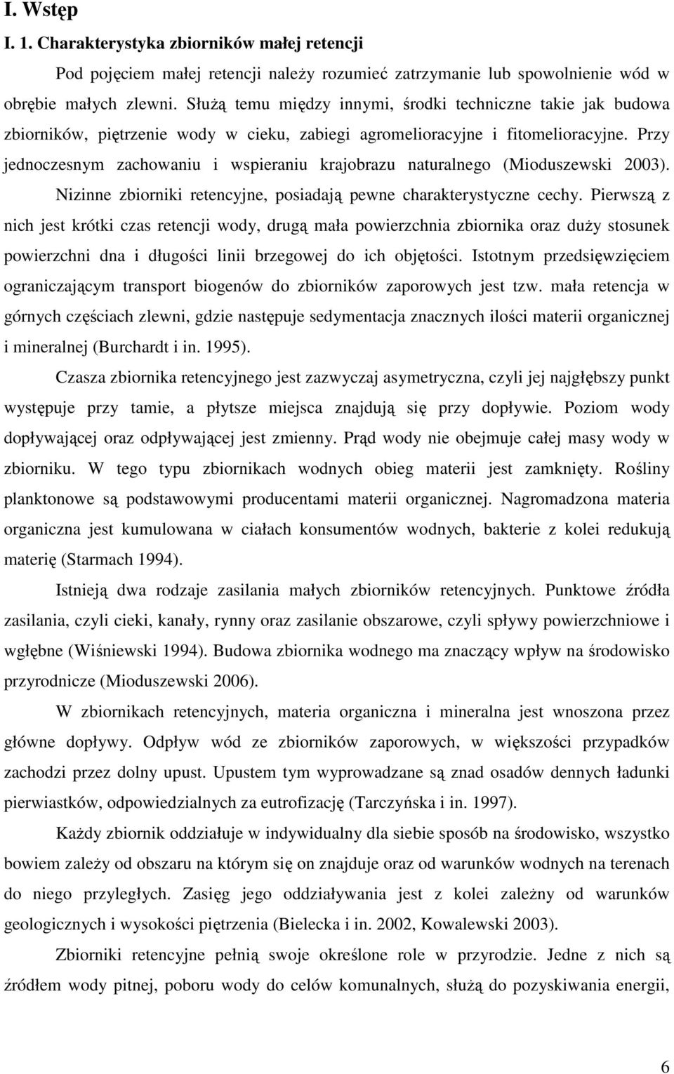 Przy jednoczesnym zachowaniu i wspieraniu krajobrazu naturalnego (Mioduszewski 2003). Nizinne zbiorniki retencyjne, posiadają pewne charakterystyczne cechy.