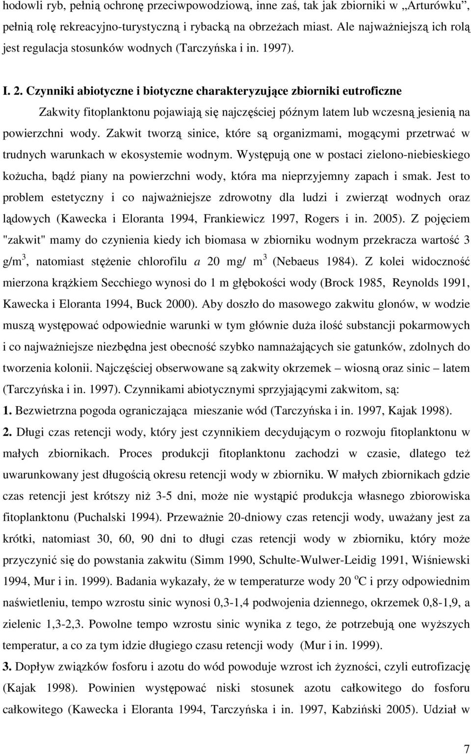 Czynniki abiotyczne i biotyczne charakteryzujące zbiorniki eutroficzne Zakwity fitoplanktonu pojawiają się najczęściej późnym latem lub wczesną jesienią na powierzchni wody.