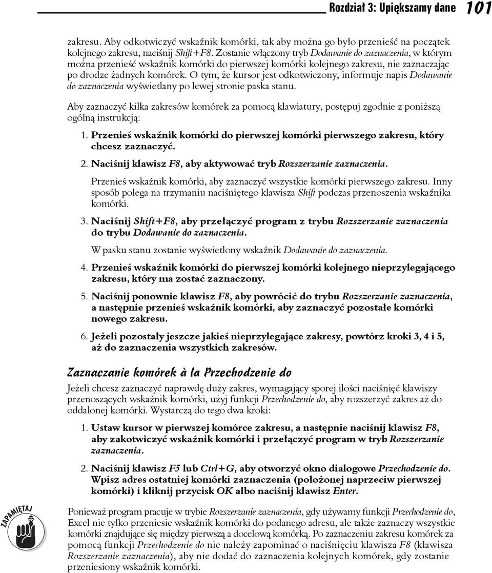 O tym, że kursor jest odkotwiczony, informuje napis Dodawanie do zaznaczenia wyświetlany po lewej stronie paska stanu.