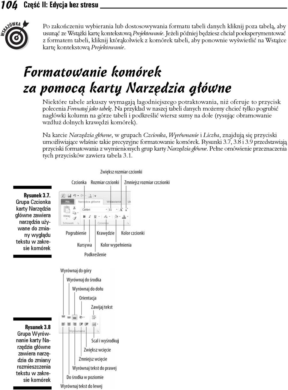 Formatowanie komórek za pomocą karty Narzędzia główne Niektóre tabele arkuszy wymagają łagodniejszego potraktowania, niż oferuje to przycisk polecenia Formatuj jako tabelę.