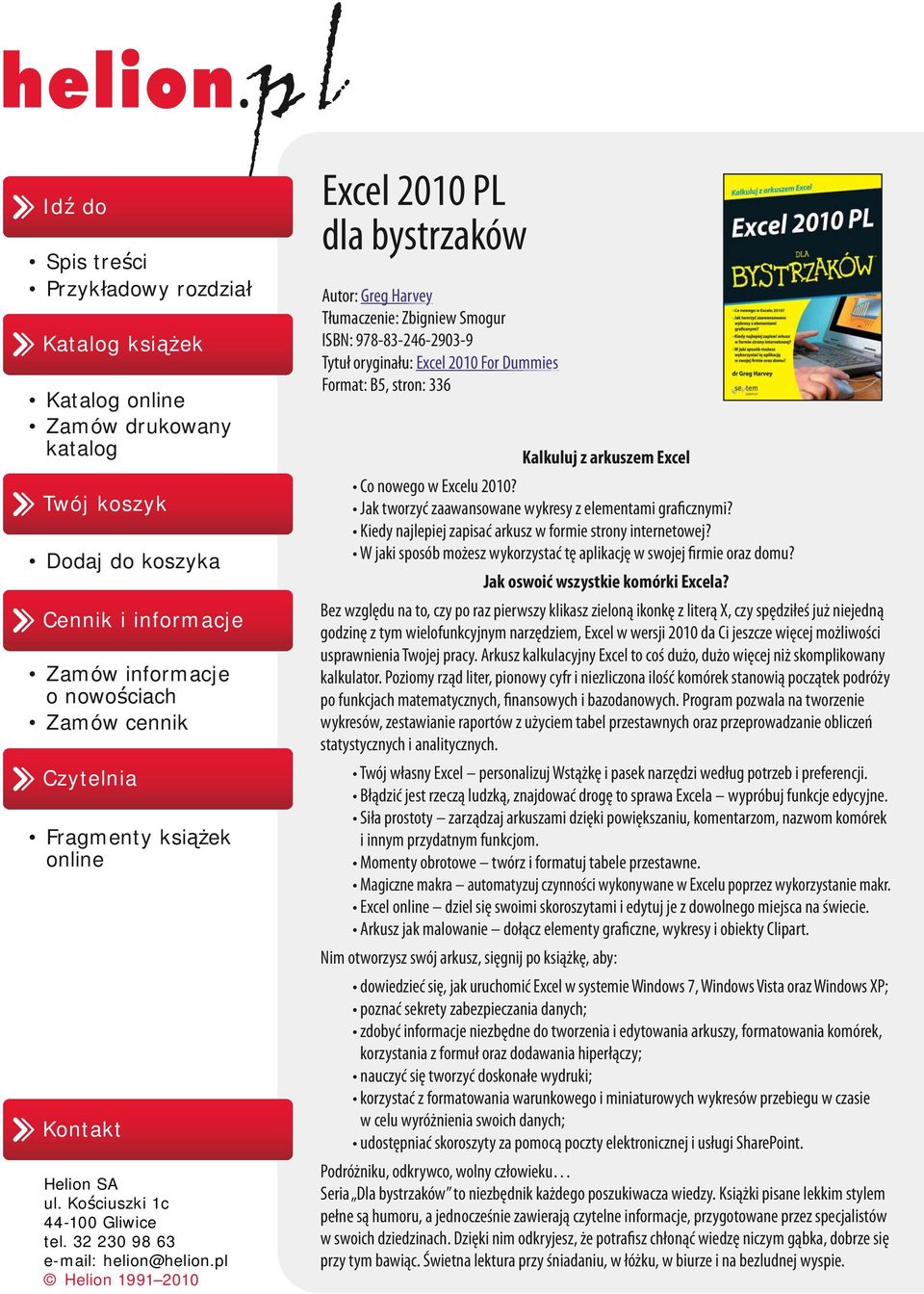 pl Helion 1991 2010 Excel 2010 PL dla bystrzaków Autor: Greg Harvey Tłumaczenie: Zbigniew Smogur ISBN: 978-83-246-2903-9 Tytuł oryginału: Excel 2010 For Dummies Format: B5, stron: 336 Kalkuluj z