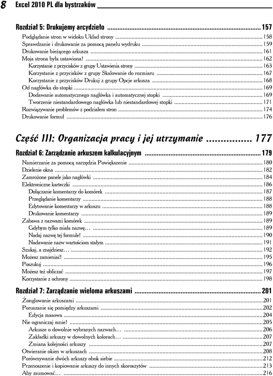 ..167 Korzystanie z przycisków Drukuj z grupy Opcje arkusza...168 Od nagłówka do stopki...169 Dodawanie automatycznego nagłówka i automatycznej stopki.