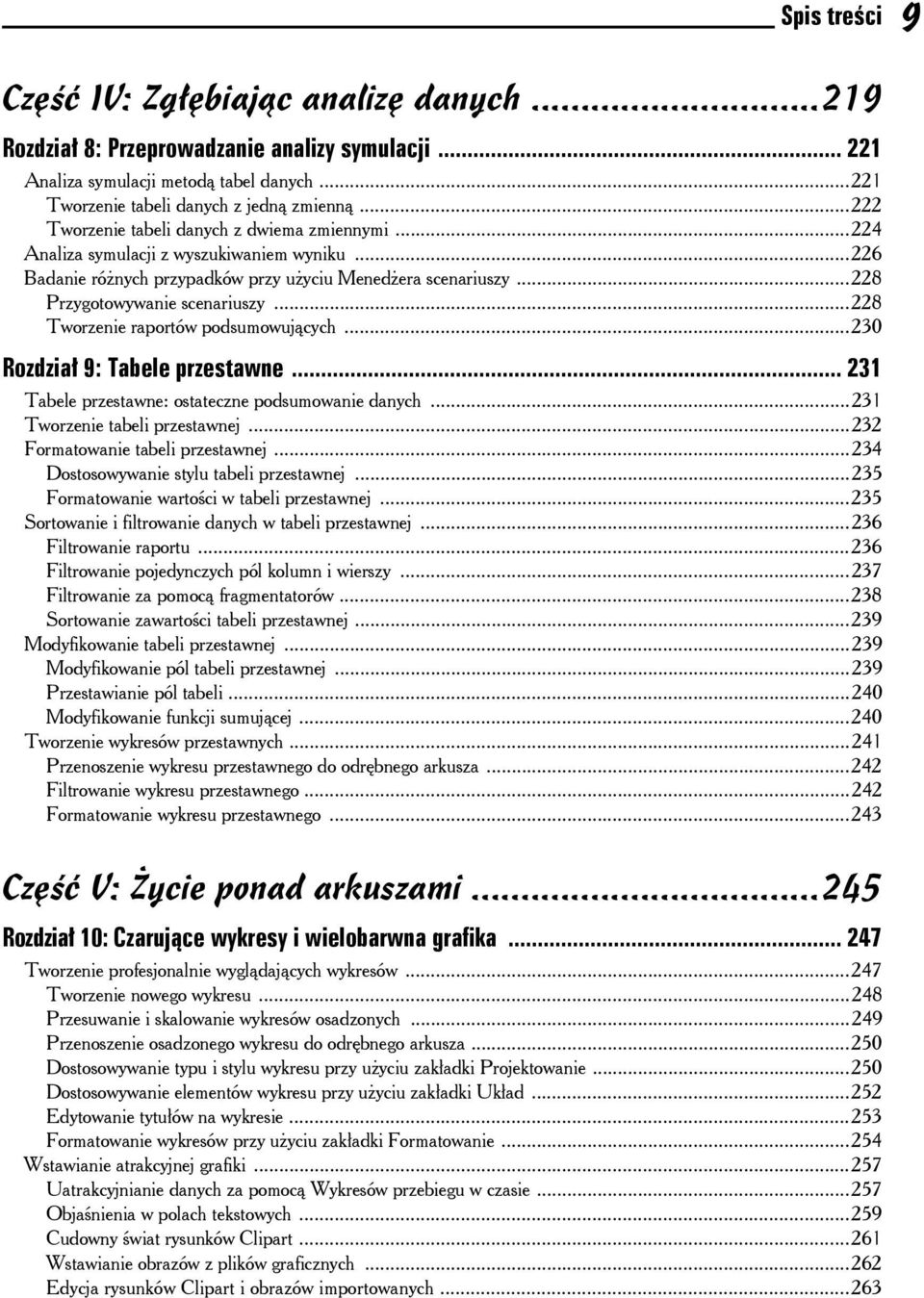 ..228 Tworzenie raportów podsumowujących...230 Rozdział 9: Tabele przestawne... 231 Tabele przestawne: ostateczne podsumowanie danych...231 Tworzenie tabeli przestawnej.