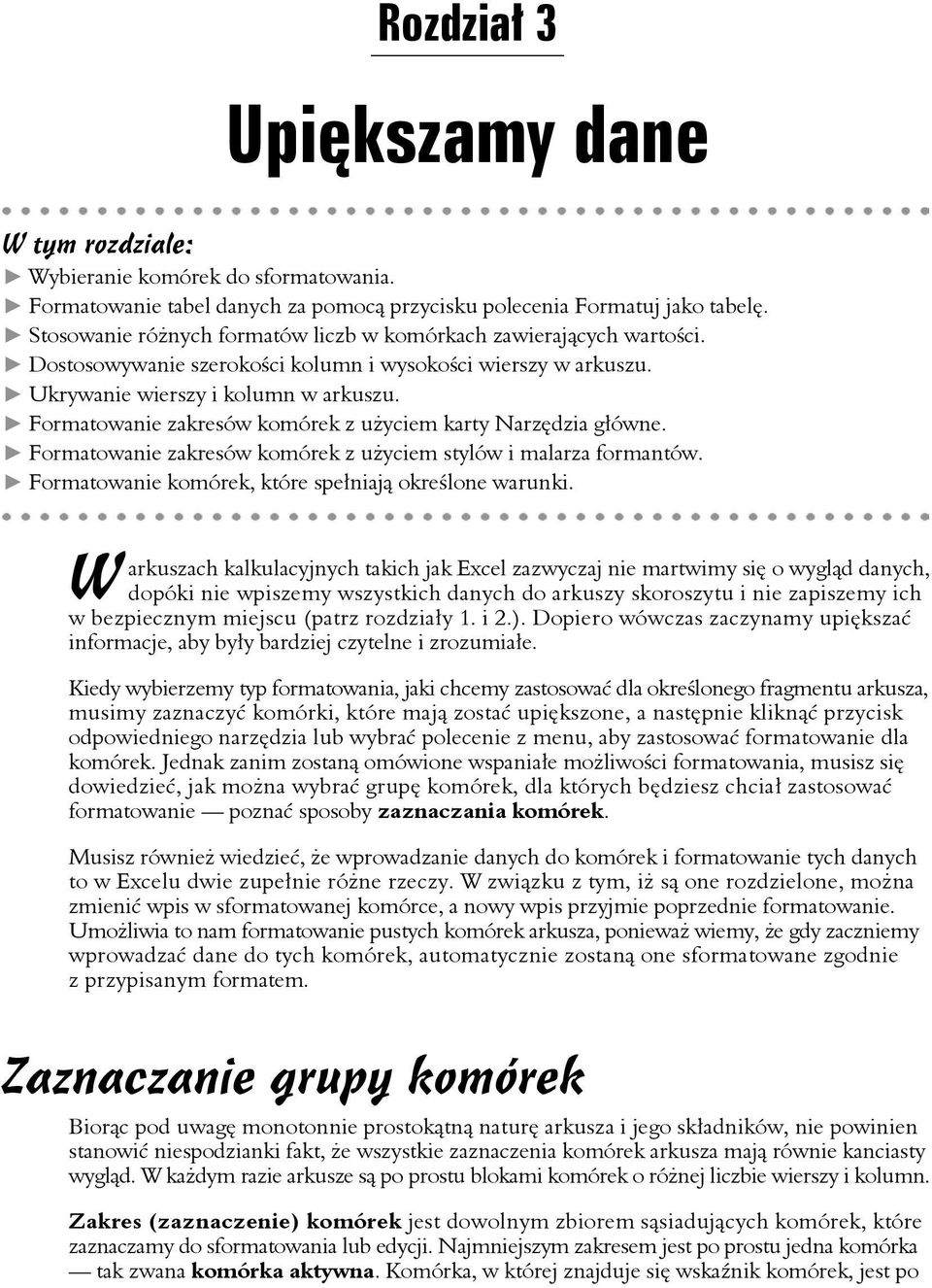 Formatowanie zakresów komórek z użyciem karty Narzędzia główne. Formatowanie zakresów komórek z użyciem stylów i malarza formantów. Formatowanie komórek, które spełniają określone warunki.