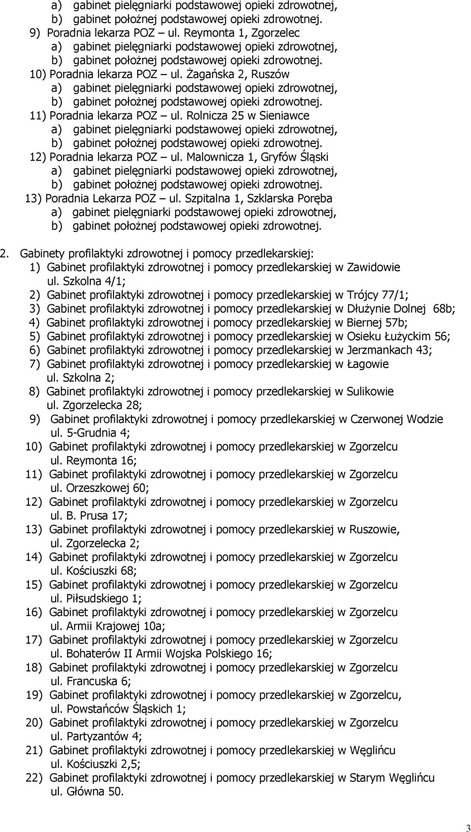 Gabinety profilaktyki zdrowotnej i pomocy przedlekarskiej: 1) Gabinet profilaktyki zdrowotnej i pomocy przedlekarskiej w Zawidowie ul.