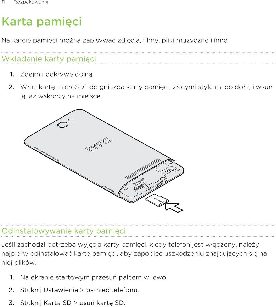 Odinstalowywanie karty pamięci Jeśli zachodzi potrzeba wyjęcia karty pamięci, kiedy telefon jest włączony, należy najpierw odinstalować