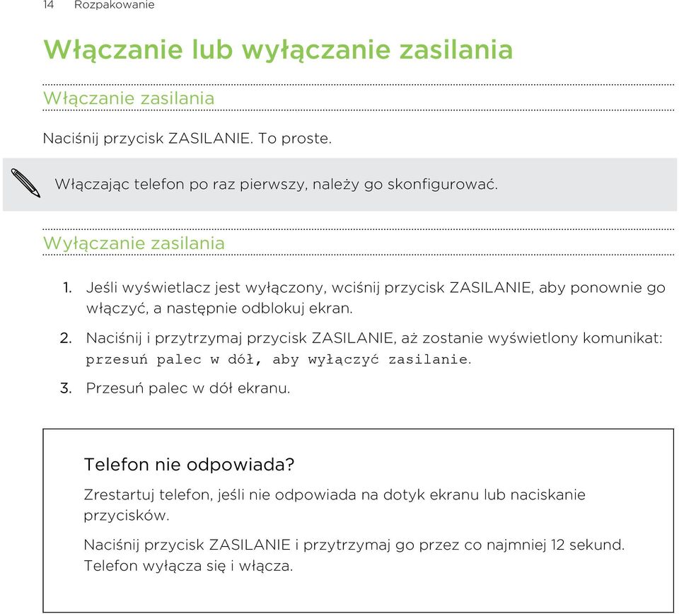 Jeśli wyświetlacz jest wyłączony, wciśnij przycisk ZASILANIE, aby ponownie go włączyć, a następnie odblokuj ekran. 2.