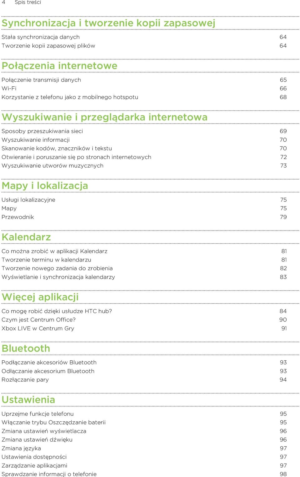 poruszanie się po stronach internetowych 72 Wyszukiwanie utworów muzycznych 73 Mapy i lokalizacja Usługi lokalizacyjne 75 Mapy 75 Przewodnik 79 Kalendarz Co można zrobić w aplikacji Kalendarz 81