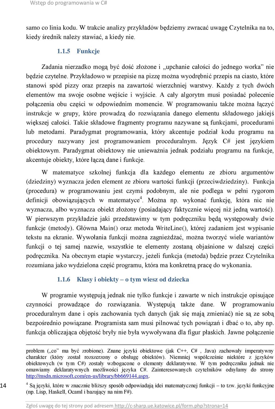 Przykładowo w przepisie na pizzę można wyodrębnić przepis na ciasto, które stanowi spód pizzy oraz przepis na zawartość wierzchniej warstwy.