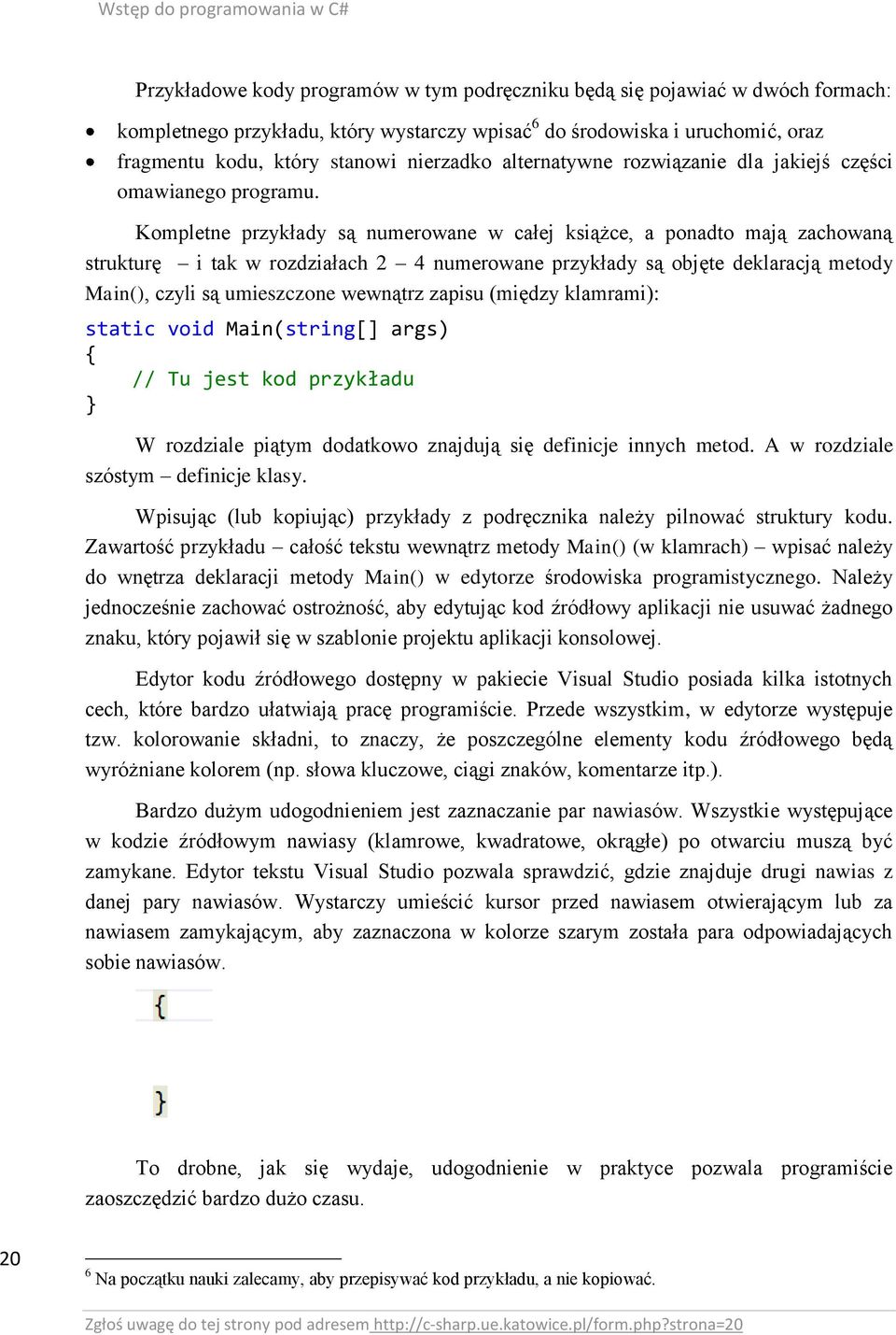 Kompletne przykłady są numerowane w całej książce, a ponadto mają zachowaną strukturę i tak w rozdziałach 2 4 numerowane przykłady są objęte deklaracją metody Main(), czyli są umieszczone wewnątrz