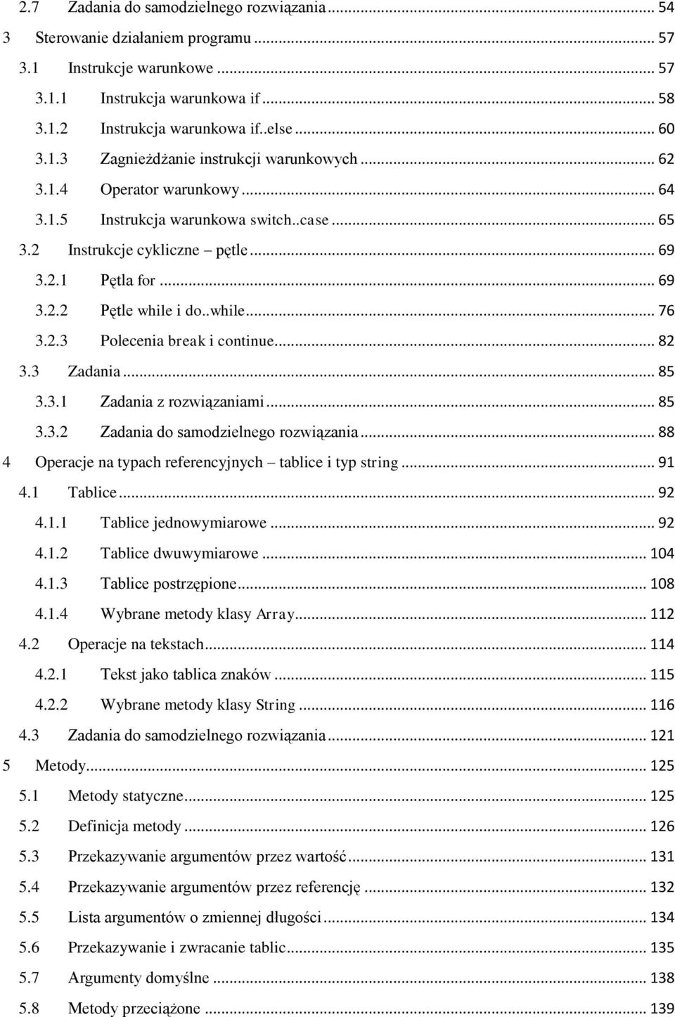 .. 82 3.3 Zadania... 85 3.3.1 Zadania z rozwiązaniami... 85 3.3.2 Zadania do samodzielnego rozwiązania... 88 4 Operacje na typach referencyjnych tablice i typ string... 91 4.1 Tablice... 92 4.1.1 Tablice jednowymiarowe.