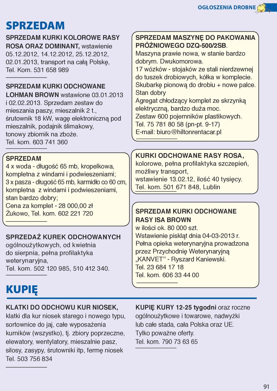 603 741 360 4 x woda - długość 65 mb, kropelkowa, kompletna z windami i podwieszeniami; 3 x pasza - długość 65 mb, karmidło co 60 cm, kompletna z windami i podwieszeniami, stan bardzo dobry; Cena za