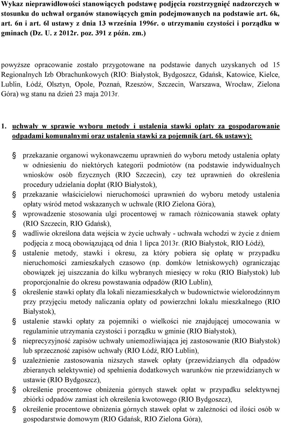 ) powyższe opracowanie zostało przygotowane na podstawie danych uzyskanych od 15 Regionalnych Izb Obrachunkowych (RIO: Białystok, Bydgoszcz, Gdańsk, Katowice, Kielce, Lublin, Łódź, Olsztyn, Opole,