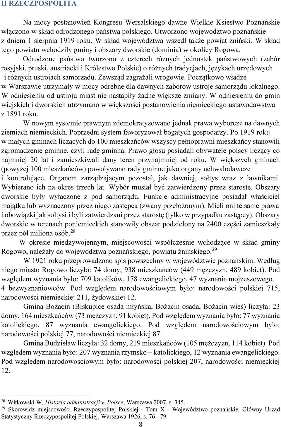 Odrodzone państwo tworzono z czterech różnych jednostek państwowych (zabór rosyjski, pruski, austriacki i Królestwo Polskie) o różnych tradycjach, językach urzędowych i różnych ustrojach samorządu.