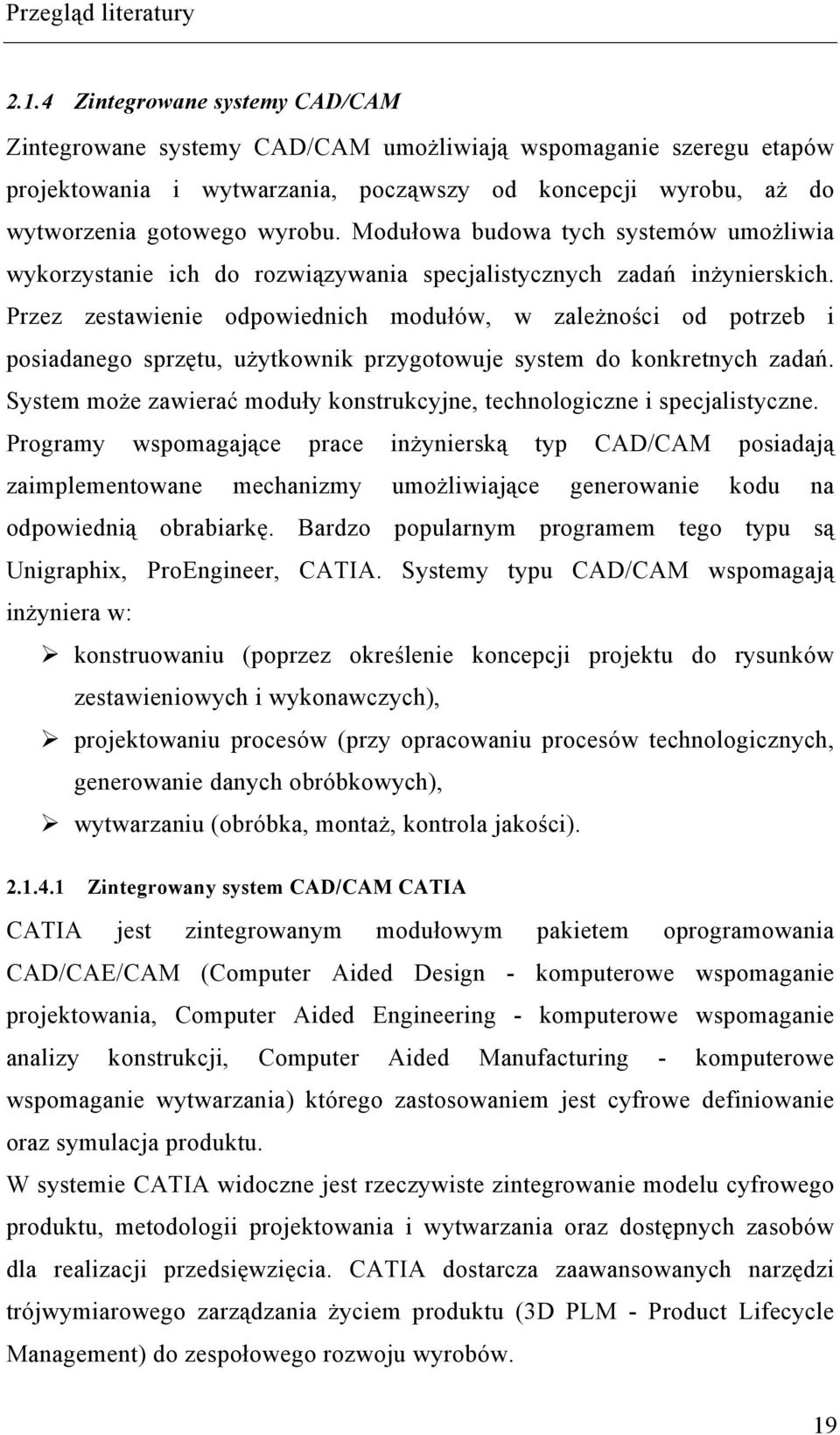 Modułowa budowa tych systemów umożliwia wykorzystanie ich do rozwiązywania specjalistycznych zadań inżynierskich.