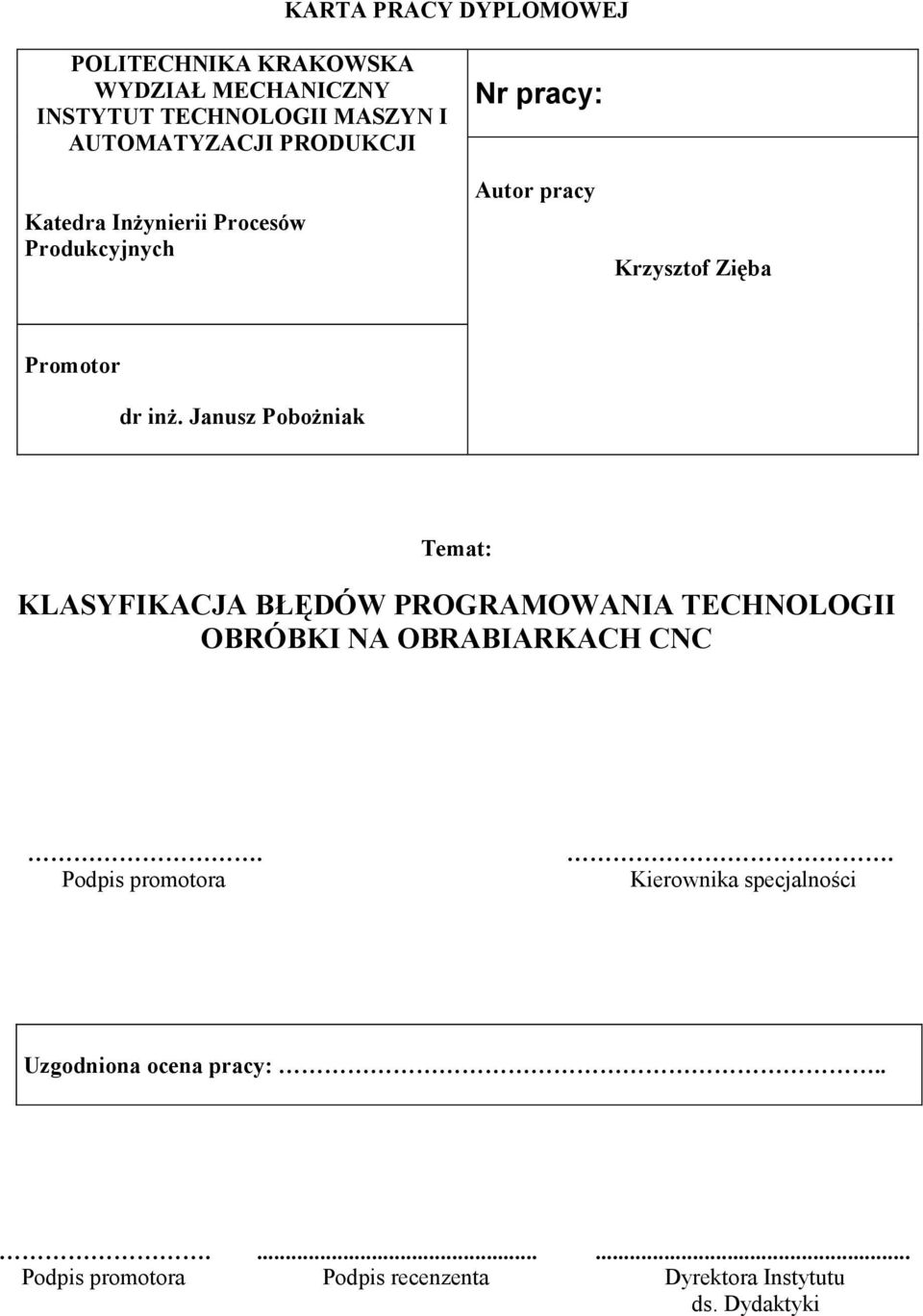 Janusz Pobożniak Temat: KLASYFIKACJA BŁĘDÓW PROGRAMOWANIA TECHNOLOGII OBRÓBKI NA OBRABIARKACH CNC.