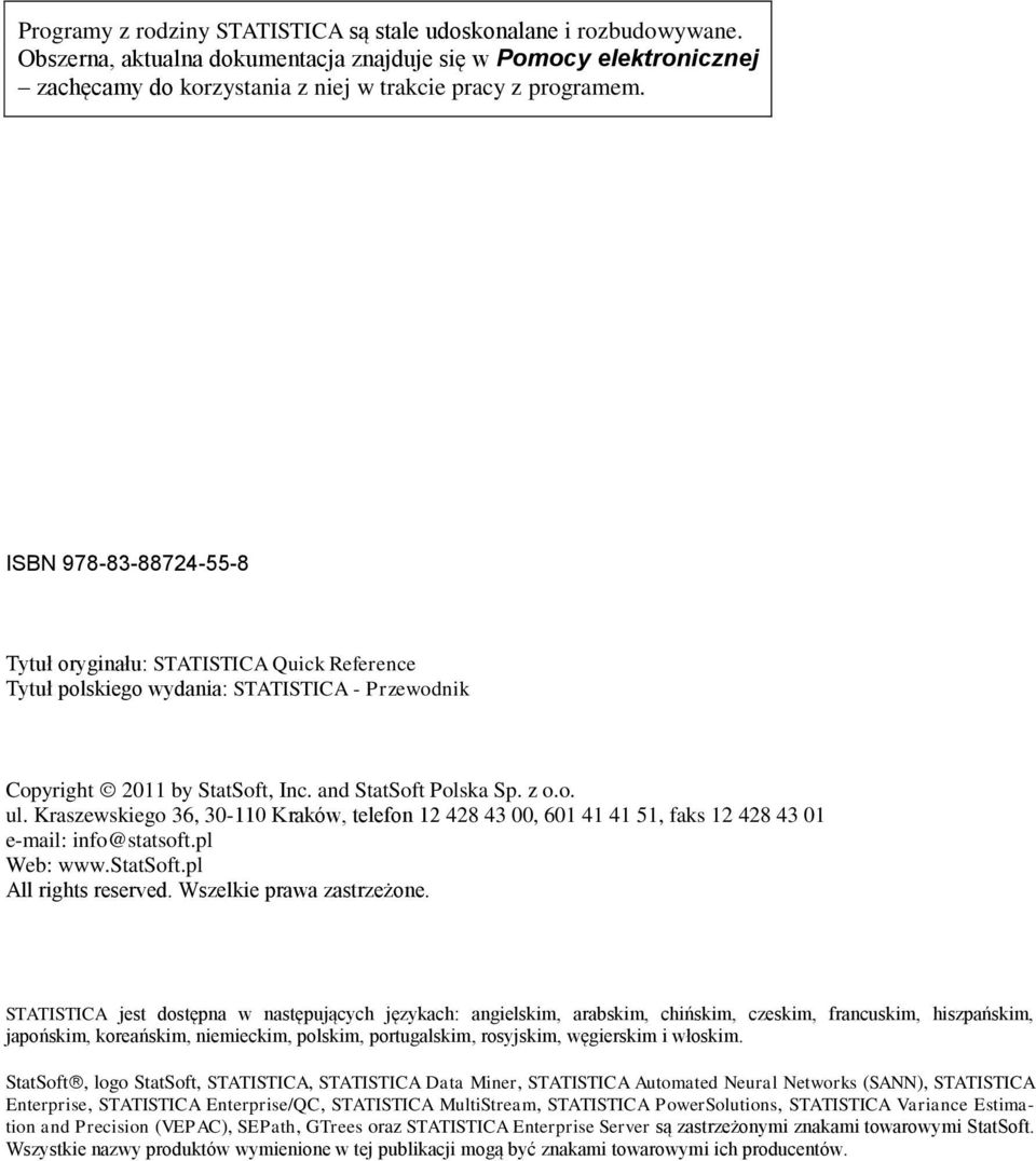 Kraszewskiego 36, 30-110 Kraków, telefon 12 428 43 00, 601 41 41 51, faks 12 428 43 01 e-mail: info@statsoft.pl Web: www.statsoft.pl All rights reserved. Wszelkie prawa zastrzeżone.