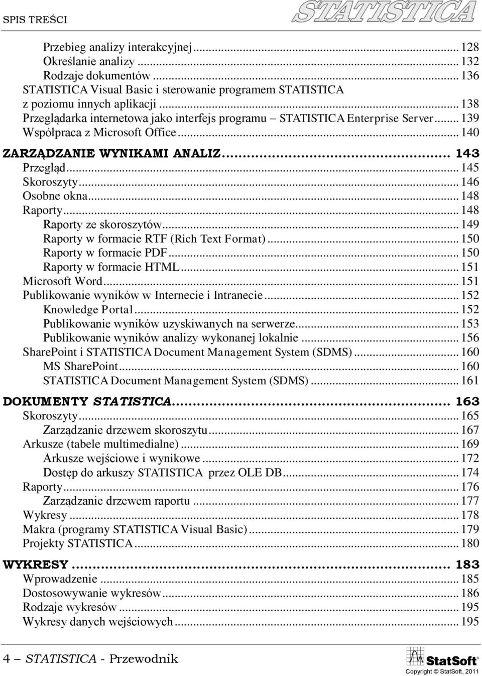 .. 146 Osobne okna... 148 Raporty... 148 Raporty ze skoroszytów... 149 Raporty w formacie RTF (Rich Text Format)... 150 Raporty w formacie PDF... 150 Raporty w formacie HTML... 151 Microsoft Word.