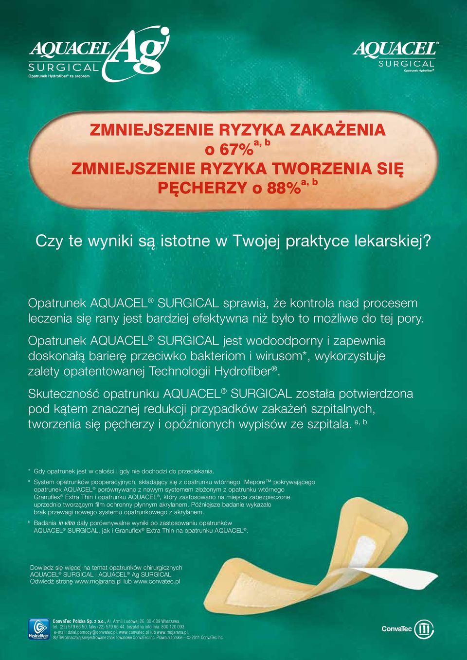 Opatrunek AQUACEL SURGICAL jest wodoodporny i zapewnia doskonałą barierę przeciwko bakteriom i wirusom*, wykorzystuje zalety opatentowanej Technologii Hydrofiber.