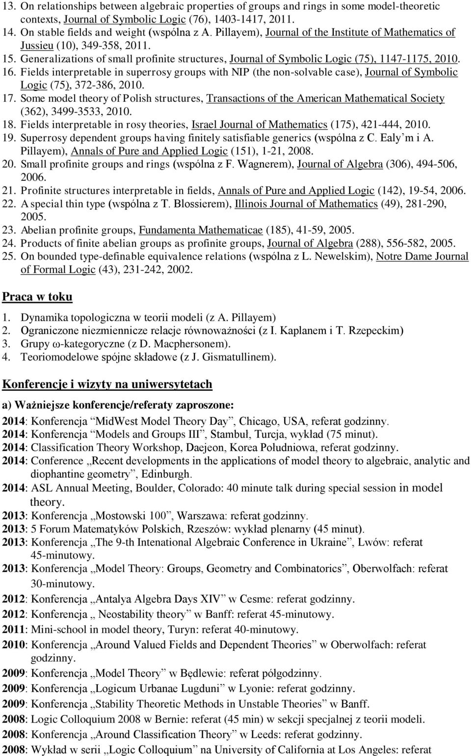 Fields interpretable in superrosy groups with NIP (the non-solvable case), Journal of Symbolic Logic (75), 372-386, 2010. 17.