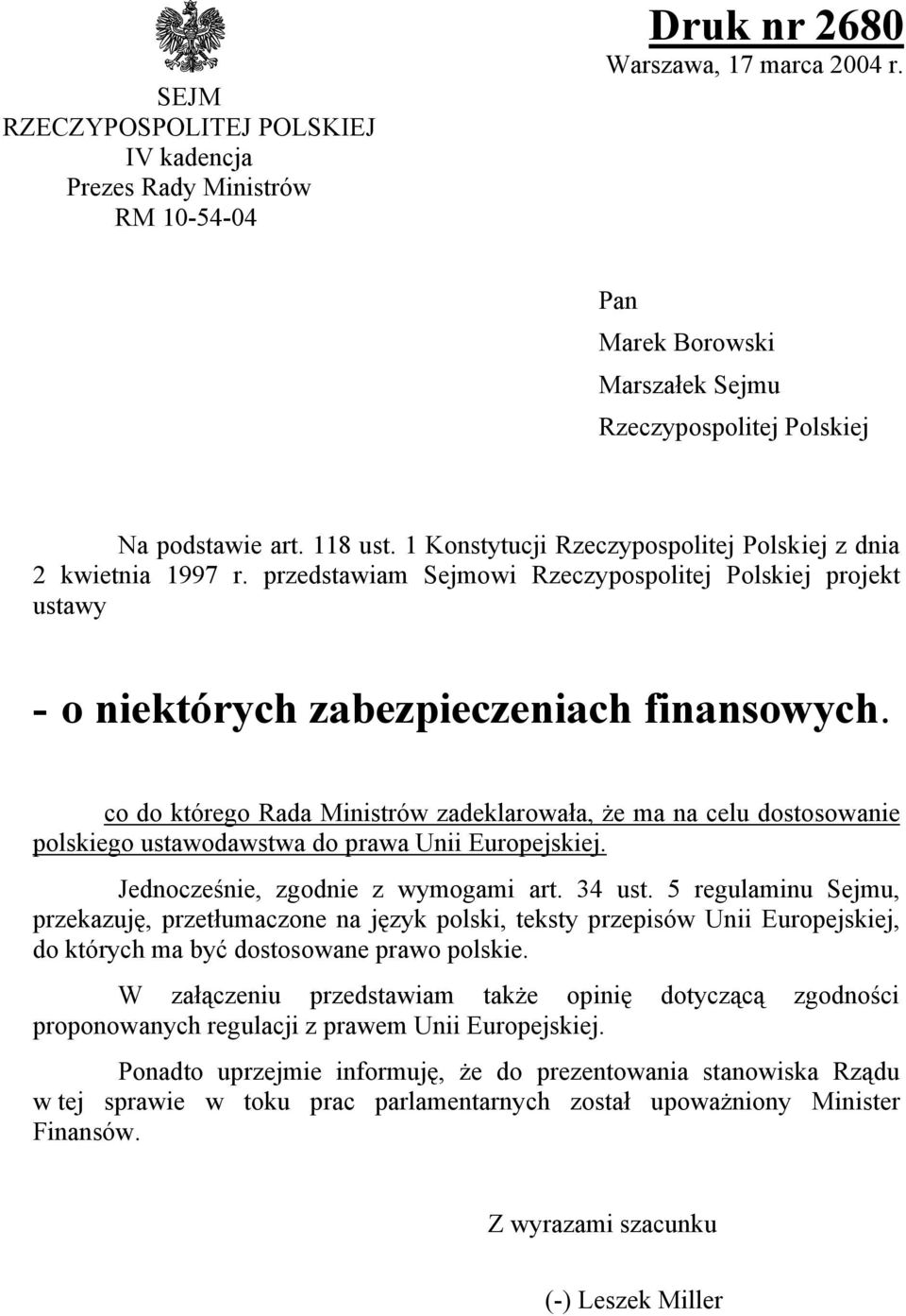 co do którego Rada Ministrów zadeklarowała, że ma na celu dostosowanie polskiego ustawodawstwa do prawa Unii Europejskiej. Jednocześnie, zgodnie z wymogami art. 34 ust.