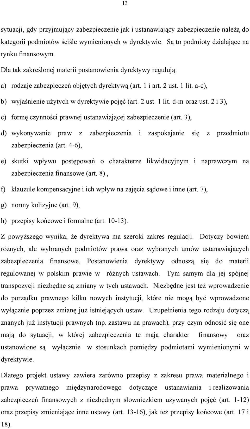 2 i 3), c) formę czynności prawnej ustanawiającej zabezpieczenie (art. 3), d) wykonywanie praw z zabezpieczenia i zaspokajanie się z przedmiotu zabezpieczenia (art.