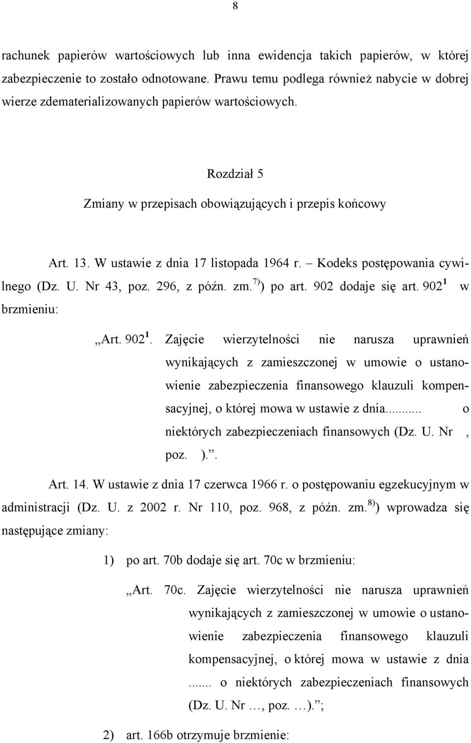 W ustawie z dnia 17 listopada 1964 r. Kodeks postępowania cywilnego (Dz. U. Nr 43, poz. 296, z późn. zm. 7) ) po art. 902 dodaje się art. 902 1 