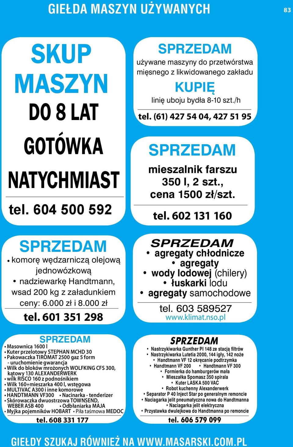 601 351 298 Masownica 1600 l Kuter przelotowy Stephan MCHD 30 Pakowaczka TIROMAT 2500 gaz 5 form - uruchomienie gwarancja Wilk do bloków mrożonych Wolfking CFS 300, kątowy 130 Alexanderwerk wilk