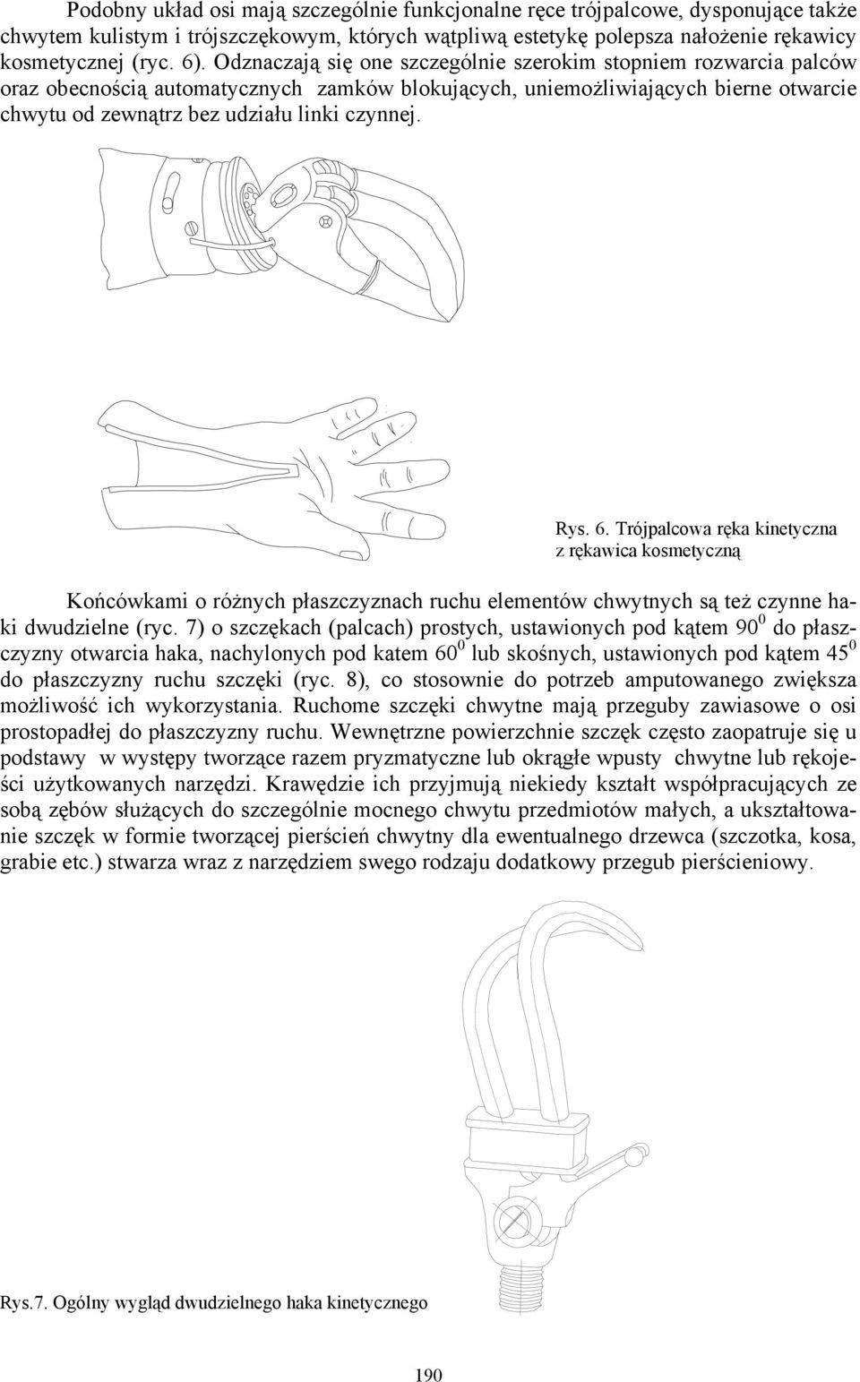 Rys. 6. Trójpalcowa ręka kinetyczna z rękawica kosmetyczną Końcówkami o różnych płaszczyznach ruchu elementów chwytnych są też czynne haki dwudzielne (ryc.