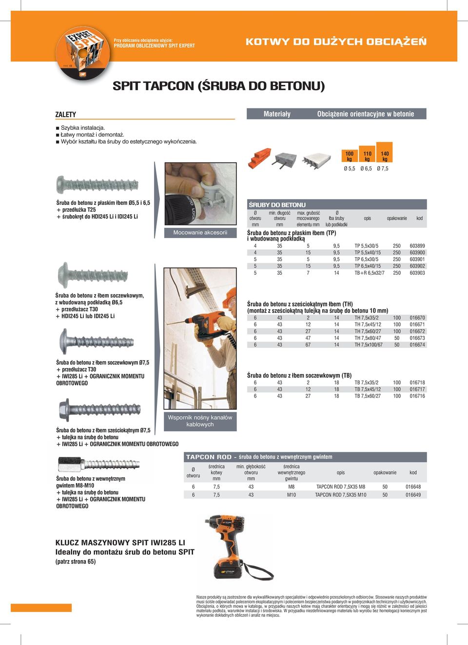 Materiały Obciążenie orientacyjne w betonie 100 110 140 Ø 5,5 Ø 6,5 Ø 7,5 Śruba do betonu z płaskim łbem Ø5,5 i 6,5 + przedłużka T25 + śrubokręt do HDI245 Li i IDI245 Li Mocowanie akcesorii ŚRUBY DO