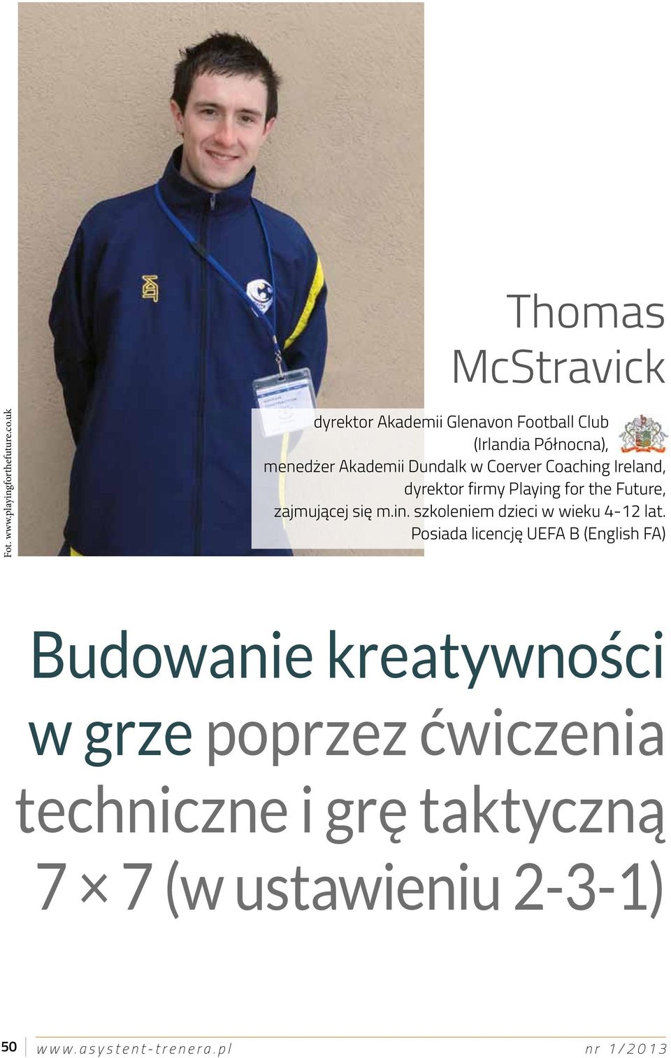 Coaching Ireland, dyrektor firmy Playing for the Future, zajmującej się m.in. szkoleniem dzieci w wieku - lat.