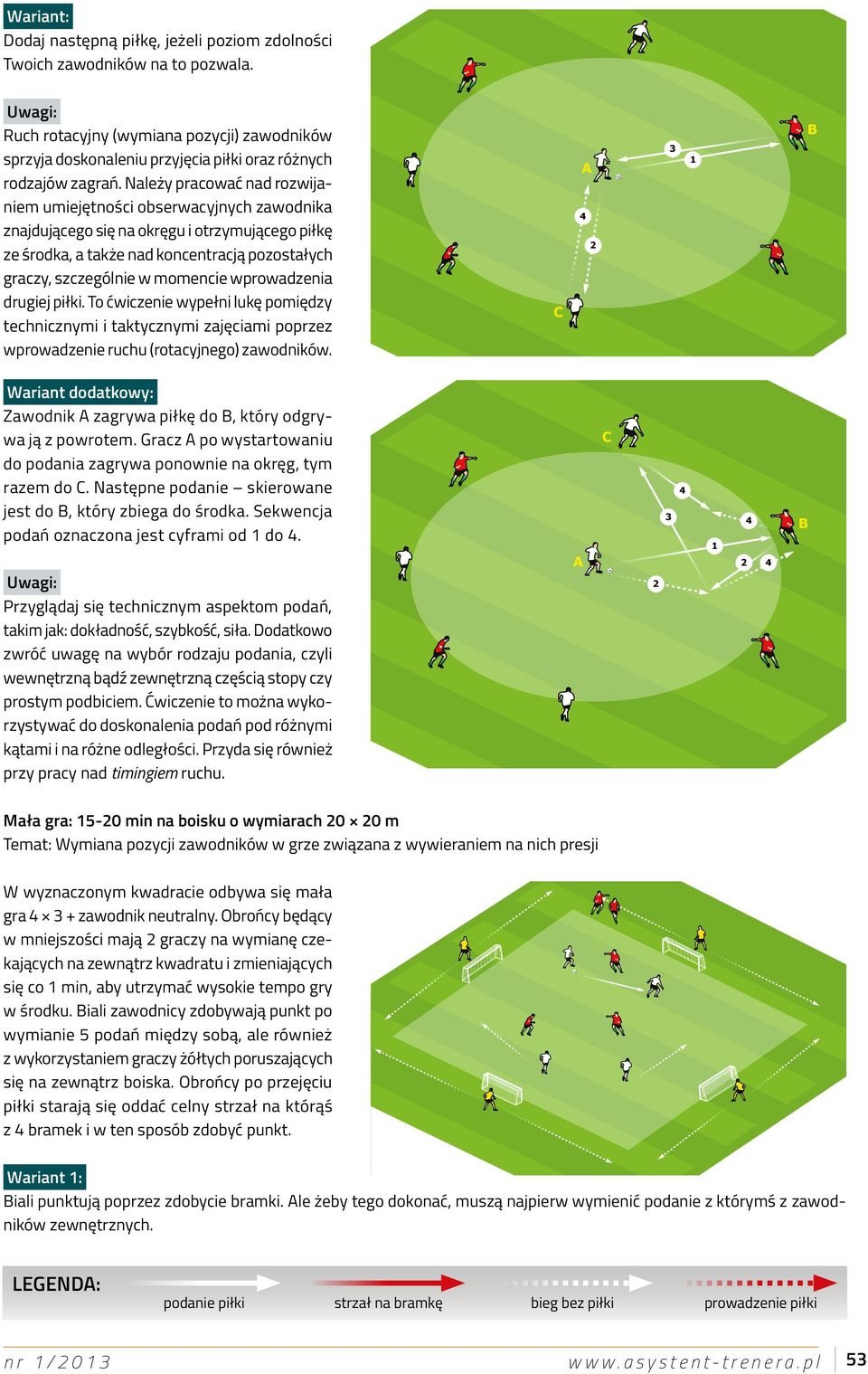 wprowadzenia drugiej piłki. To ćwiczenie wypełni lukę pomiędzy technicznymi i taktycznymi zajęciami poprzez wprowadzenie ruchu (rotacyjnego) zawodników.