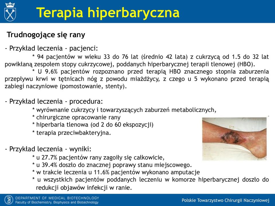 6% pacjentów rozpoznano przed terapią HBO znacznego stopnia zaburzenia przepływu krwi w tętnicach nóg z powodu miażdżycy, z czego u 5 wykonano przed terapią zabiegi naczyniowe (pomostowanie, stenty).