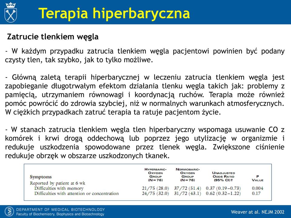 koordynacją ruchów. Terapia może również pomóc powrócić do zdrowia szybciej, niż w normalnych warunkach atmosferycznych. W ciężkich przypadkach zatruć terapia ta ratuje pacjentom życie.