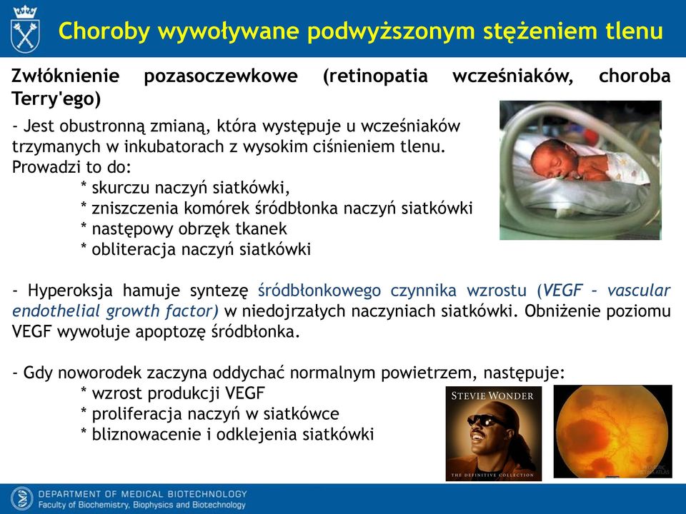 Prowadzi to do: * skurczu naczyń siatkówki, * zniszczenia komórek śródbłonka naczyń siatkówki * następowy obrzęk tkanek * obliteracja naczyń siatkówki - Hyperoksja hamuje syntezę