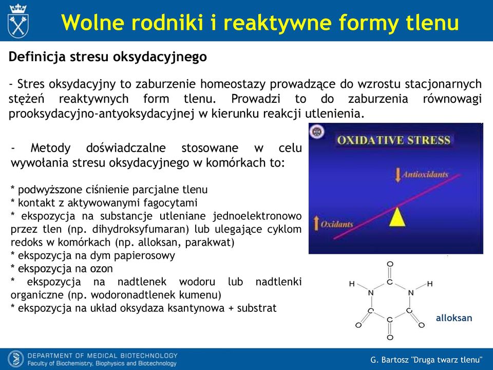 - Metody doświadczalne stosowane w celu wywołania stresu oksydacyjnego w komórkach to: * podwyższone ciśnienie parcjalne tlenu * kontakt z aktywowanymi fagocytami * ekspozycja na substancje utleniane