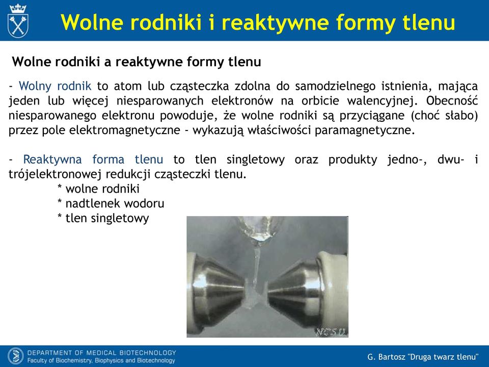 Obecność niesparowanego elektronu powoduje, że wolne rodniki są przyciągane (choć słabo) przez pole elektromagnetyczne - wykazują