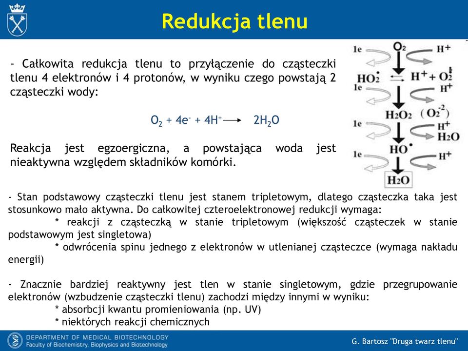 Do całkowitej czteroelektronowej redukcji wymaga: * reakcji z cząsteczką w stanie tripletowym (większość cząsteczek w stanie podstawowym jest singletowa) * odwrócenia spinu jednego z elektronów w