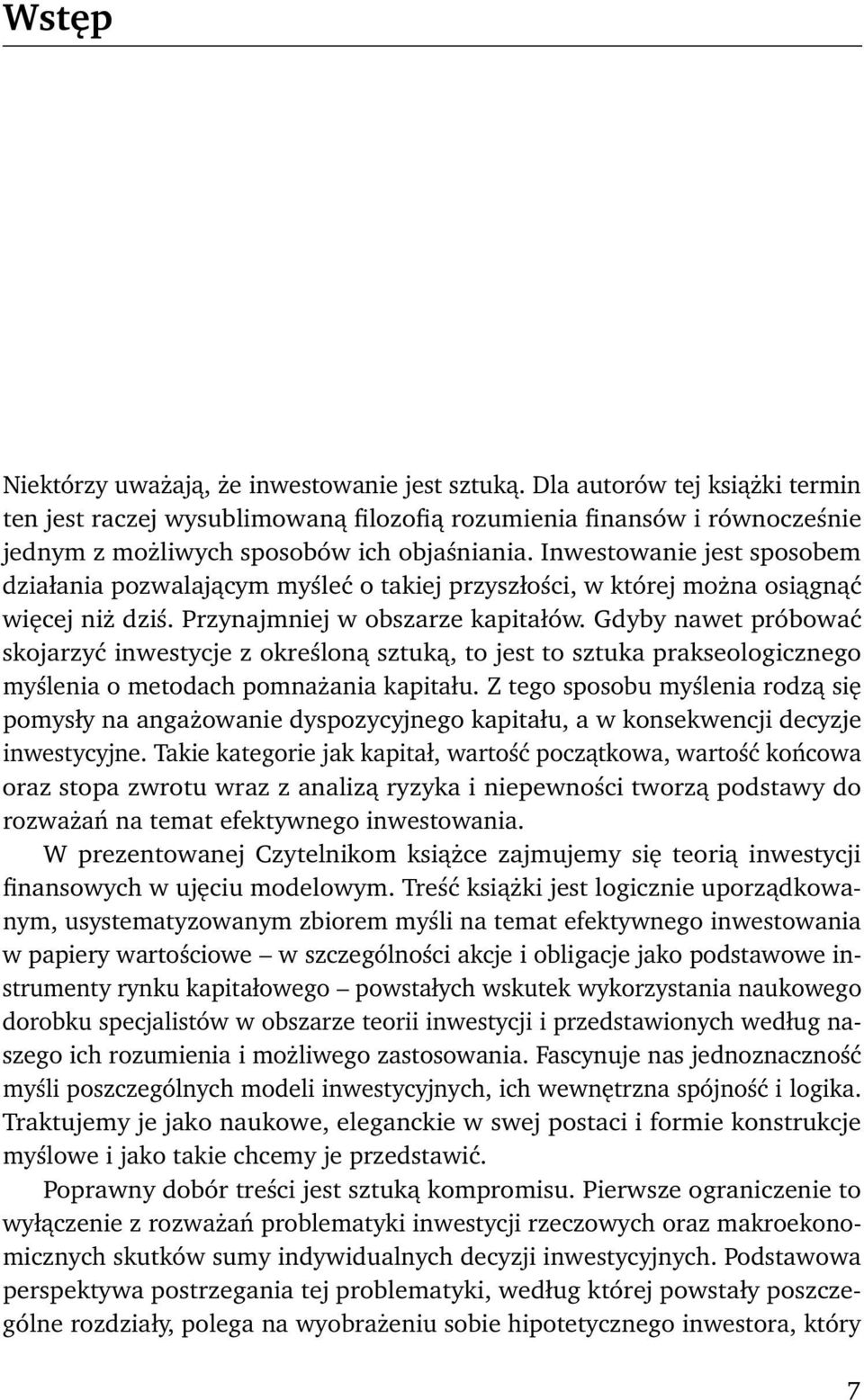 Inwestowanie jest sposobem działania pozwalającym myśleć o takiej przyszłości, w której można osiągnąć więcej niż dziś. Przynajmniej w obszarze kapitałów.