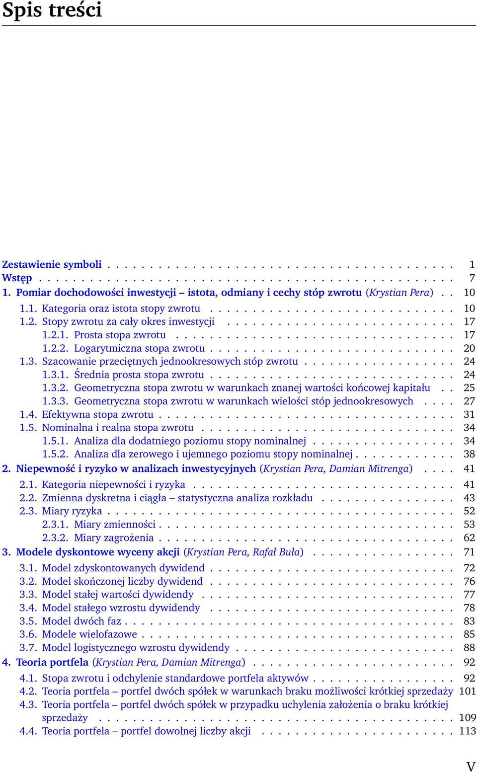 Stopy zwrotu za cały okres inwestycji........................... 17 1.2.1. Prosta stopa zwrotu................................. 17 1.2.2. Logarytmiczna stopa zwrotu............................. 20 1.