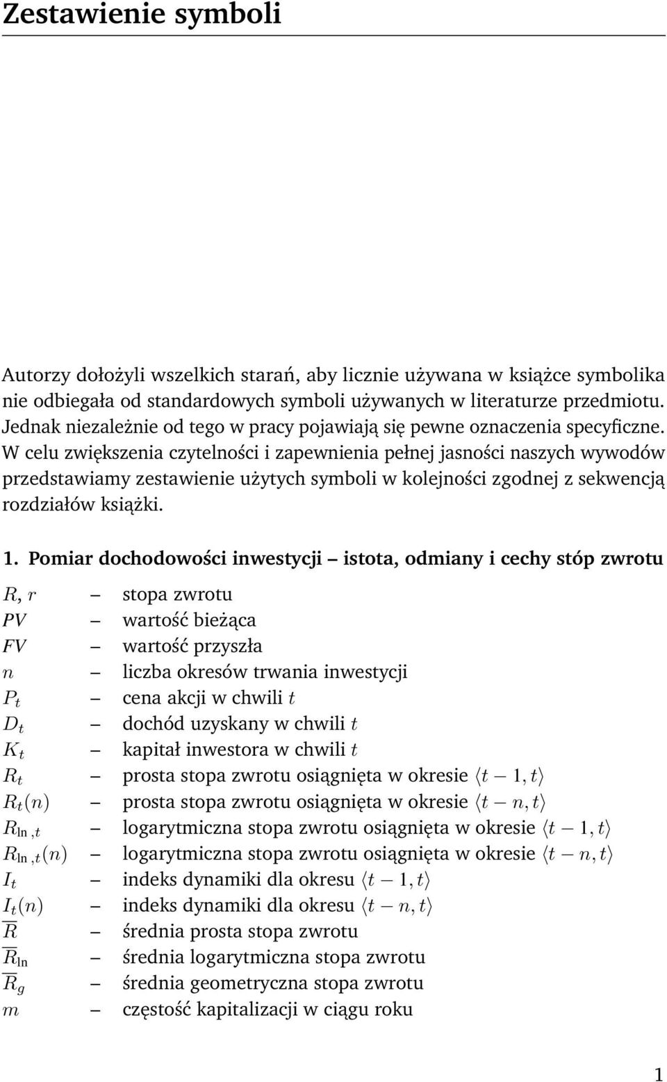 W celu zwiększenia czytelności i zapewnienia pełnej jasności naszych wywodów przedstawiamy zestawienie użytych symboli w kolejności zgodnej z sekwencją rozdziałów książki. 1.