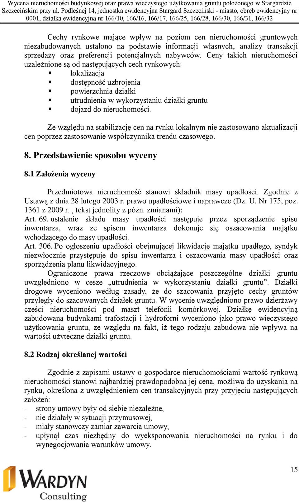 Ze względu na stabilizację cen na rynku lokalnym nie zastosowano aktualizacji cen poprzez zastosowanie współczynnika trendu czasowego. 8. Przedstawienie sposobu wyceny 8.