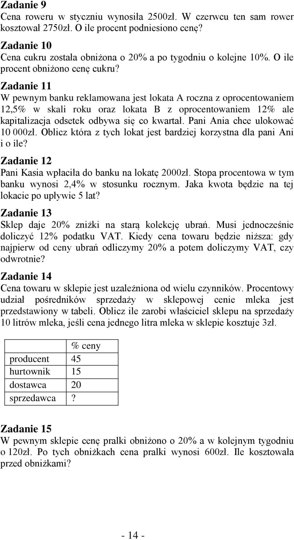 Zadanie W pewnym banku reklamowana jest lokata A roczna z oprocentowaniem,% w skali roku oraz lokata B z oprocentowaniem % ale kapitalizacja odsetek odbywa się co kwartał.