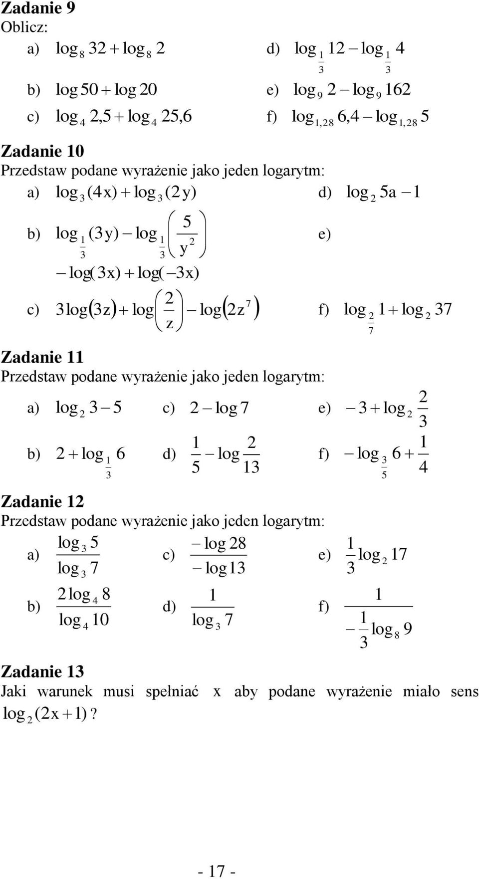 Przedstaw podane wyrażenie jako jeden logarytm: log log f) log 6 a) log c) log 7 e) b) log 6 d) Zadanie Przedstaw podane wyrażenie jako jeden