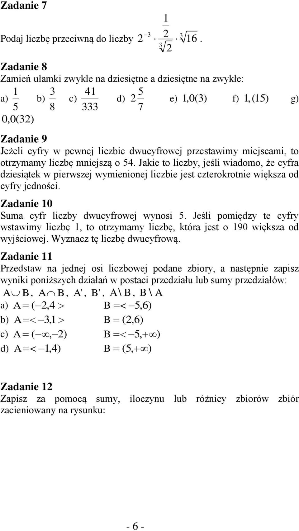 liczbę mniejszą o. Jakie to liczby, jeśli wiadomo, że cyfra dziesiątek w pierwszej wymienionej liczbie jest czterokrotnie większa od cyfry jedności. Zadanie 0 Suma cyfr liczby dwucyfrowej wynosi.