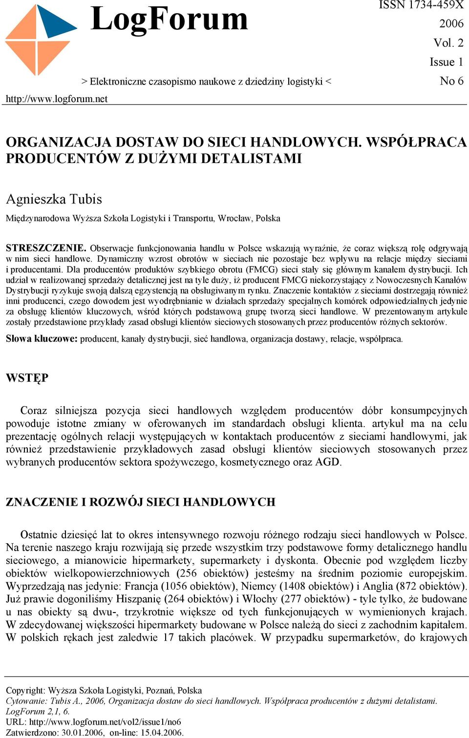 Obserwacje funkcjonowania handlu w Polsce wskazują wyraźnie, że coraz większą rolę odgrywają w nim sieci handlowe.